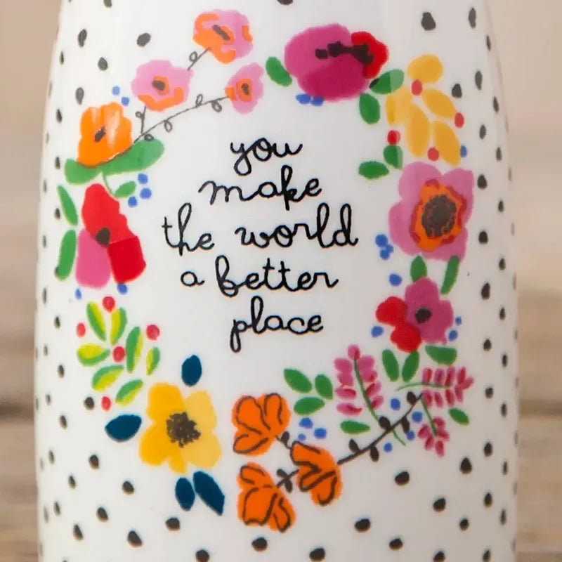 CERAMIC BUD VASE - YOU MAKE THE WORLD BETTER