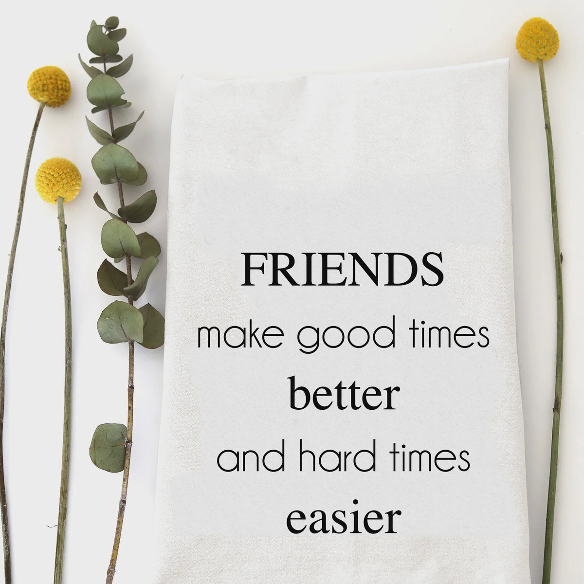 White cotton friends make kitchen tea towel with uplifting quote