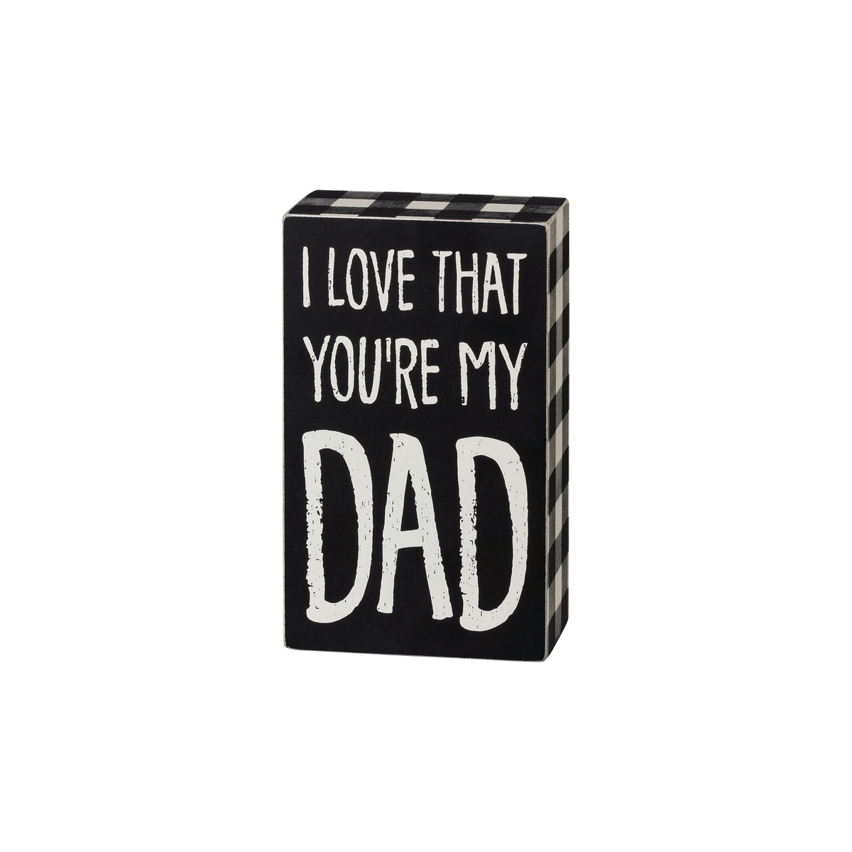 I Love That You’re My Dad Plaid Box Sign - Signs & More