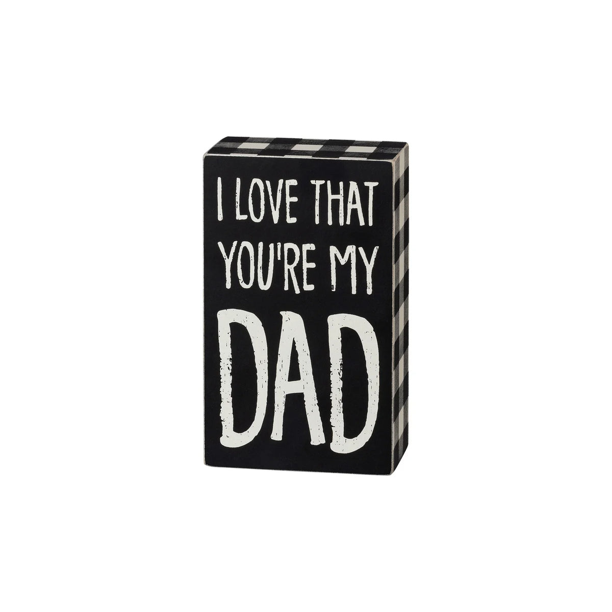 Black and white Dad Plaid Box Sign reading I love that you’re my dad, perfect for gifts