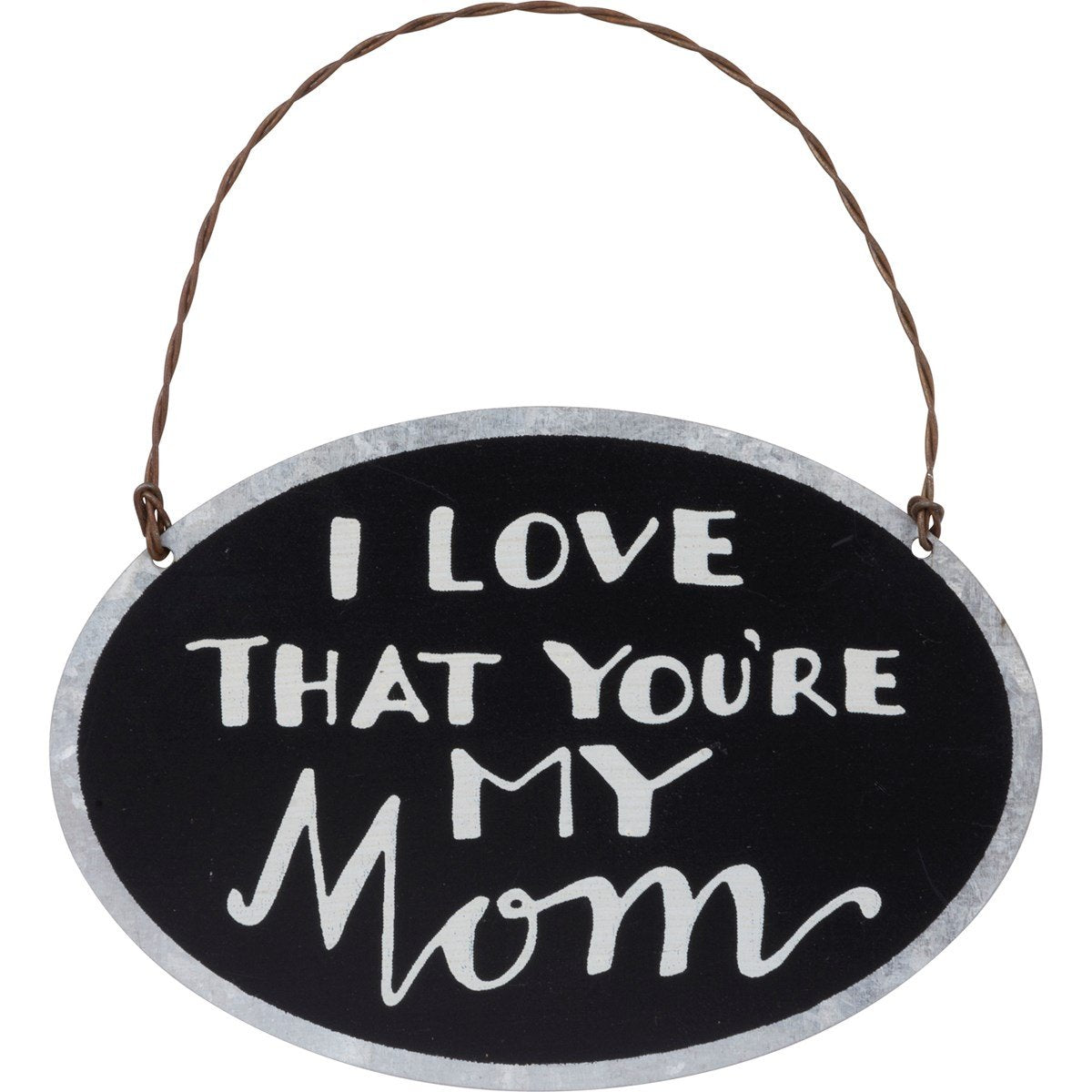 I Love That You’re My Mom Ornament - Signs & More