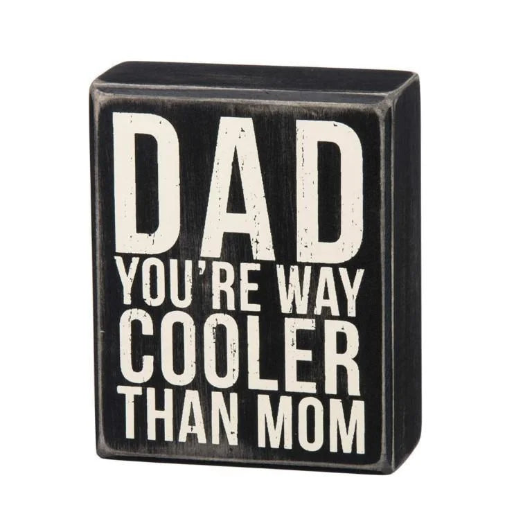 Black and white wooden block with Dad You’re Way Cooler Than Mom box sign design