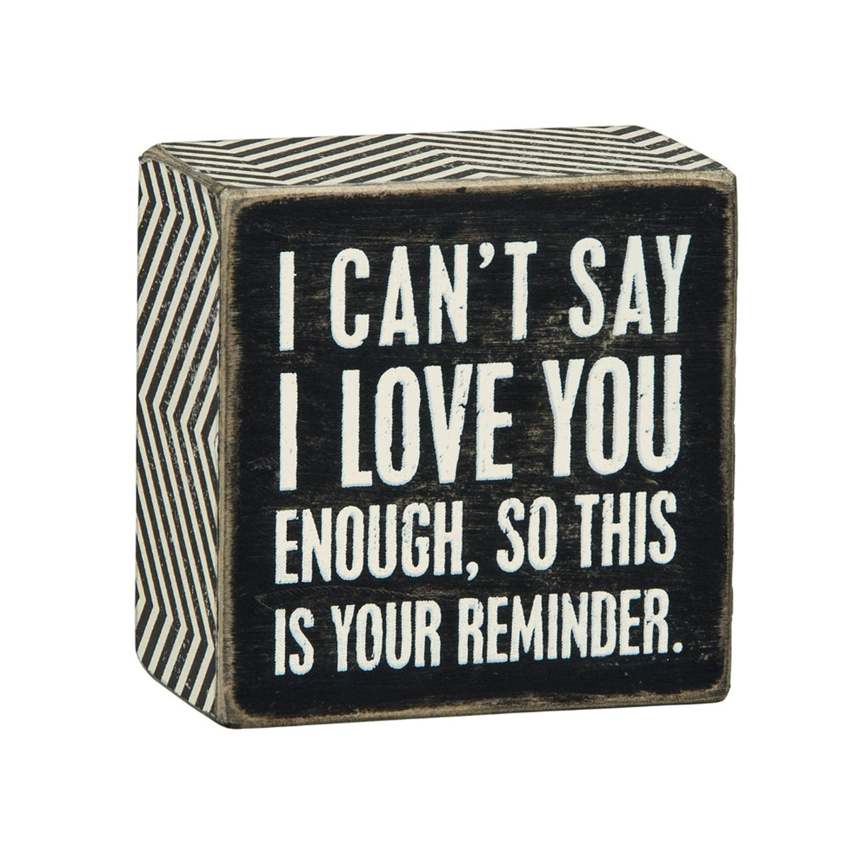 I Can’t Say I Love You Enough Box Sign - Signs & More