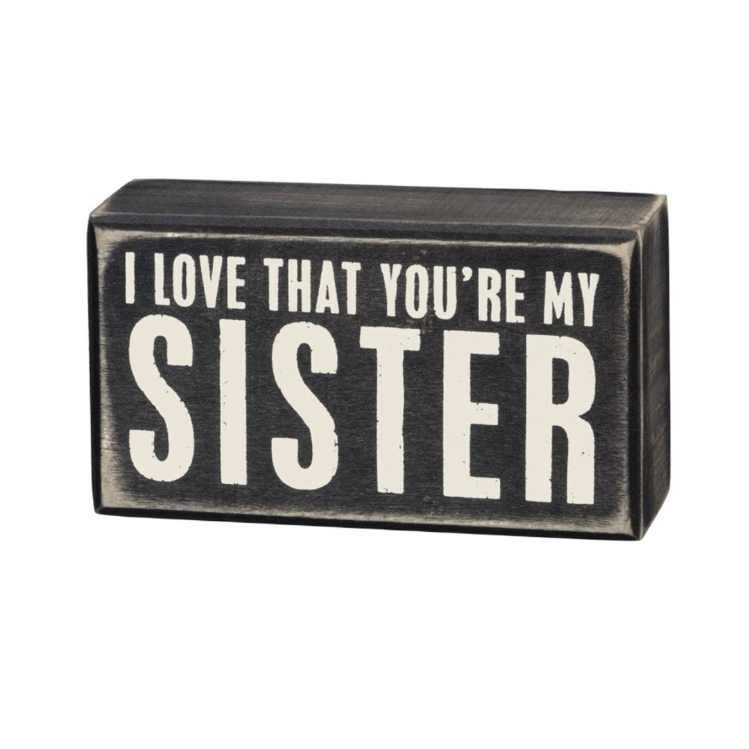 I Love That You’re My Sister Box Sign - Signs & More