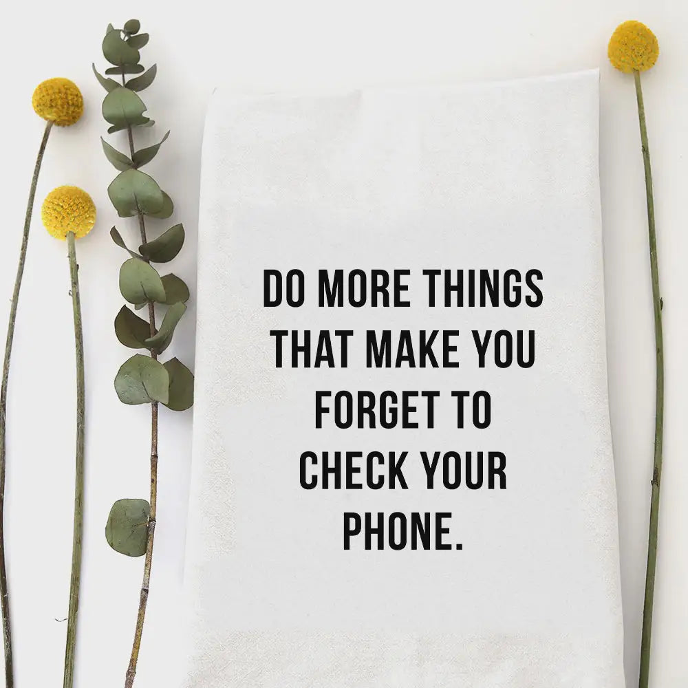 Inspirational quote on a DO MORE THINGS HUMOROUS HAND TEA TOWEL for kitchen decor