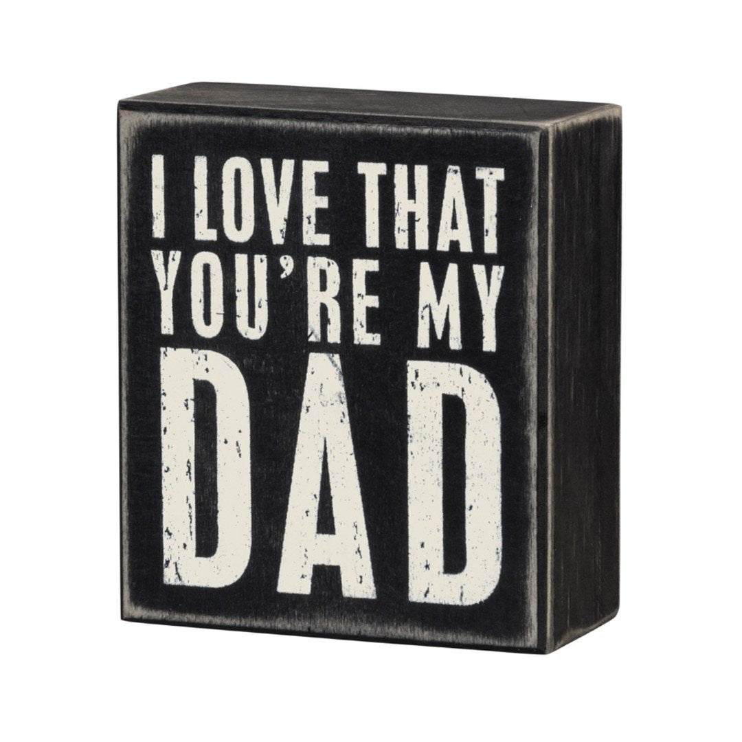 I Love That You’re My Dad Box Sign - Signs & More