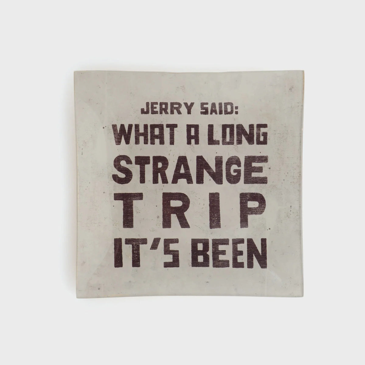 Square concrete coaster with embossed lettering, part of JERRY SAID SMALL SQUARE DECOUPAGE PLATE collection