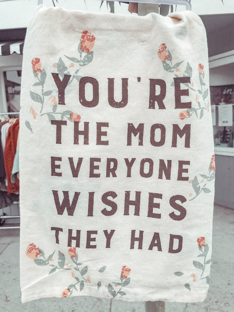 You’re The Mom Everyone Wishes They Had - Towels