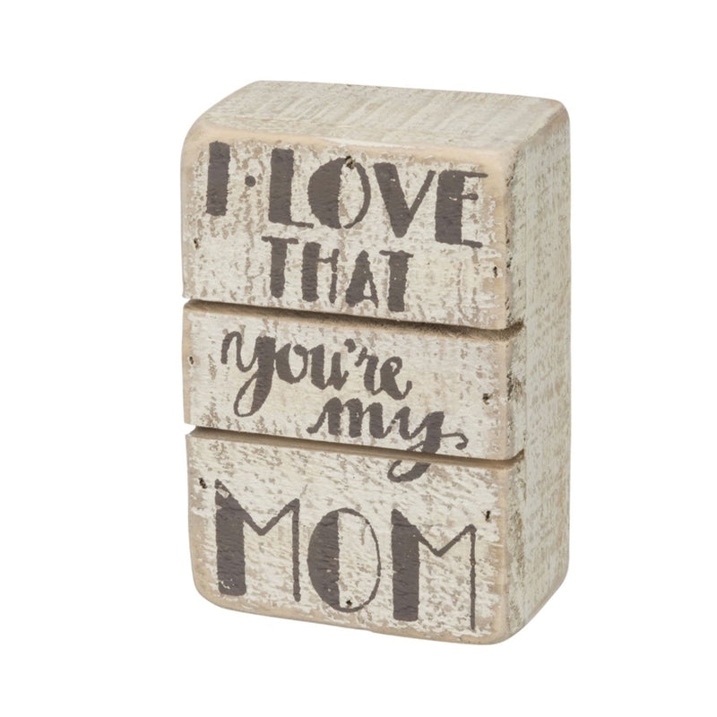 I Love That You’re My Mom Box Sign - Signs & More
