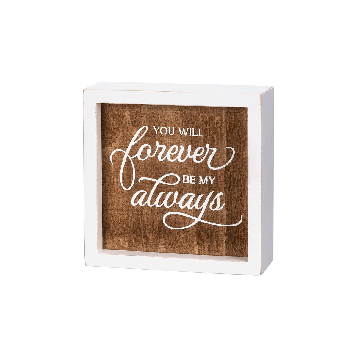 Wooden box sign featuring the phrase you will always cherish in FOREVER & ALWAYS BOX SIGN